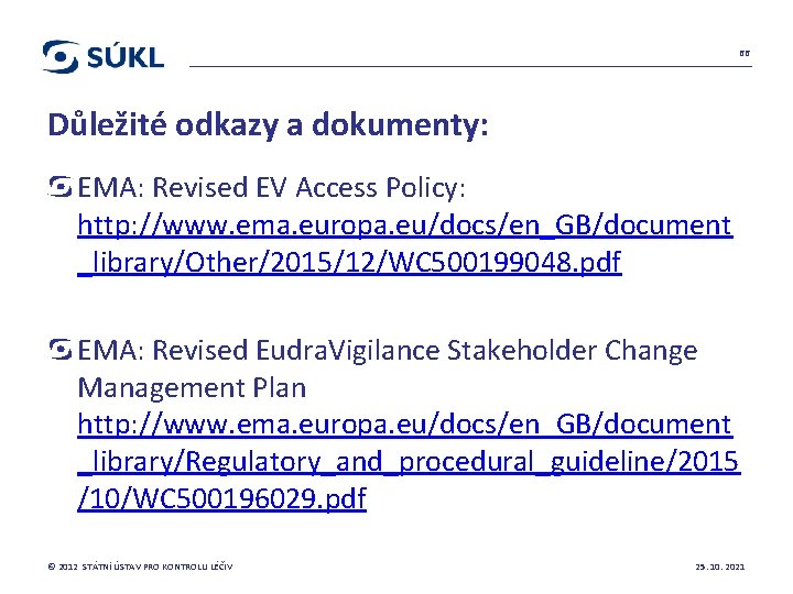 66 Důležité odkazy a dokumenty: EMA: Revised EV Access Policy: http: //www. ema. europa.