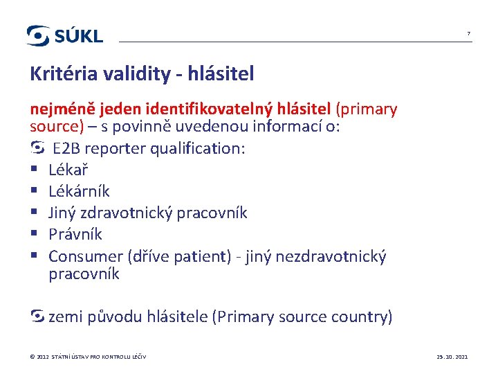 7 Kritéria validity - hlásitel nejméně jeden identifikovatelný hlásitel (primary source) – s povinně