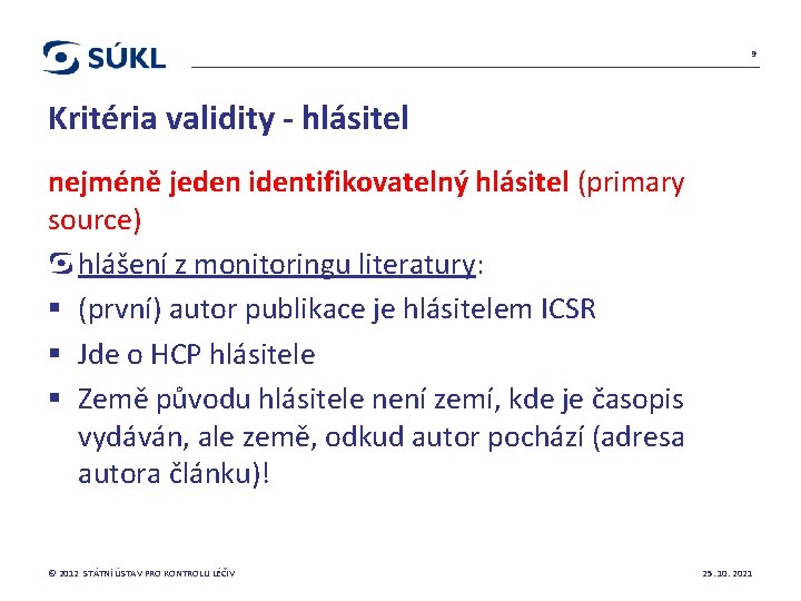 9 Kritéria validity - hlásitel nejméně jeden identifikovatelný hlásitel (primary source) hlášení z monitoringu