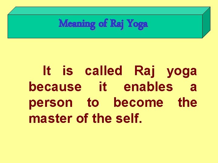 Meaning of Raj Yoga It is called Raj yoga because it enables a person