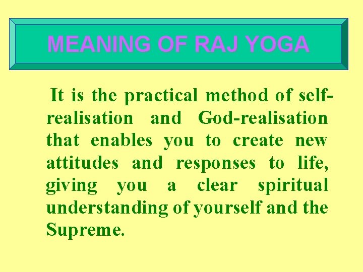 MEANING OF RAJ YOGA It is the practical method of selfrealisation and God-realisation that