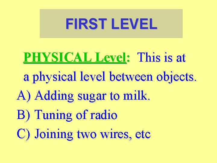 FIRST LEVEL PHYSICAL Level: This is at a physical level between objects. A) Adding