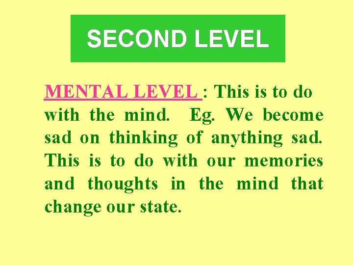 SECOND LEVEL MENTAL LEVEL : This is to do with the mind. Eg. We