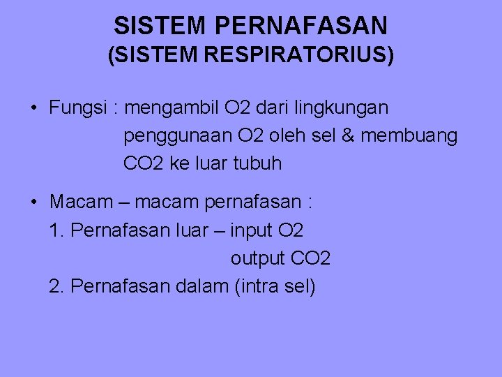 SISTEM PERNAFASAN (SISTEM RESPIRATORIUS) • Fungsi : mengambil O 2 dari lingkungan penggunaan O