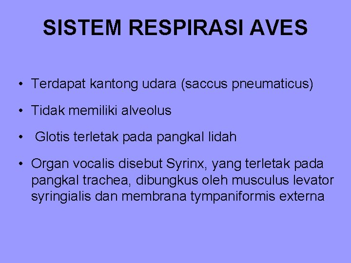 SISTEM RESPIRASI AVES • Terdapat kantong udara (saccus pneumaticus) • Tidak memiliki alveolus •