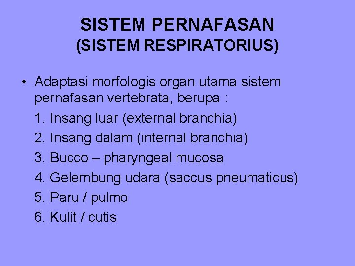 SISTEM PERNAFASAN (SISTEM RESPIRATORIUS) • Adaptasi morfologis organ utama sistem pernafasan vertebrata, berupa : SISTEM PERNAFASAN (SISTEM RESPIRATORIUS) • Adaptasi morfologis organ utama sistem pernafasan vertebrata, berupa :
