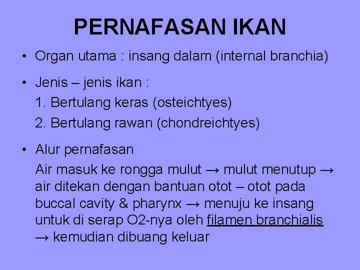 PERNAFASAN IKAN • Organ utama : insang dalam (internal branchia) • Jenis – jenis