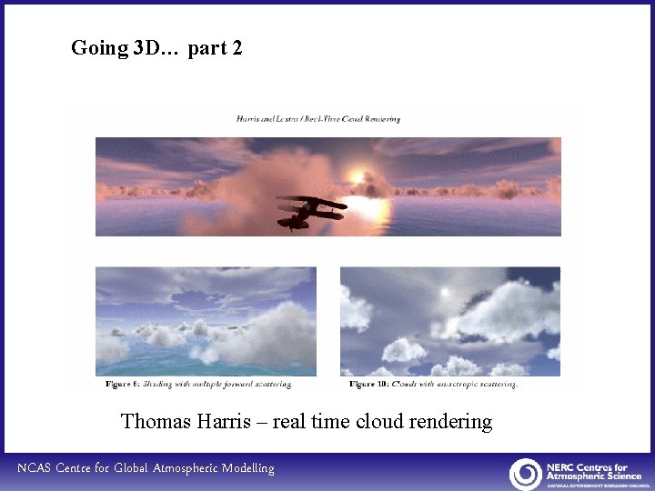 Going 3 D… part 2 Thomas Harris – real time cloud rendering NCAS Centre