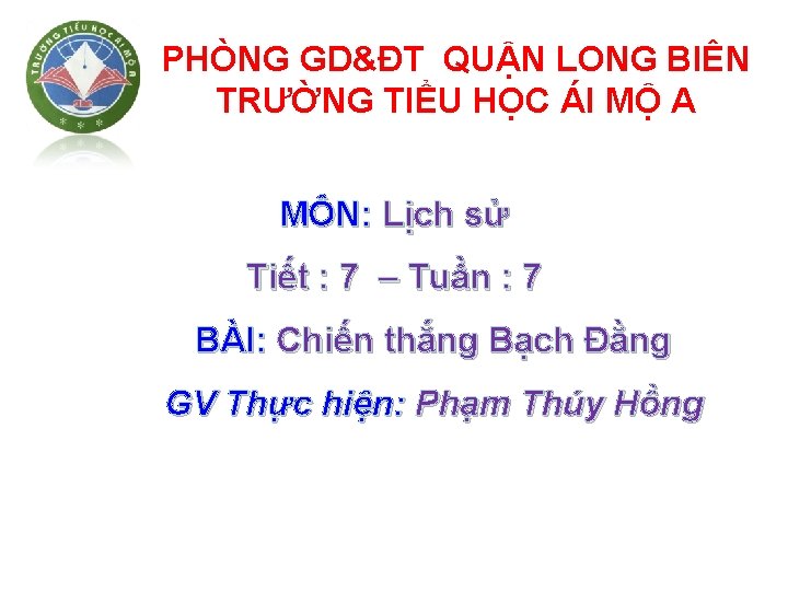 PHÒNG GD&ĐT QUẬN LONG BIÊN TRƯỜNG TIỂU HỌC ÁI MỘ A MÔN: Lịch sử
