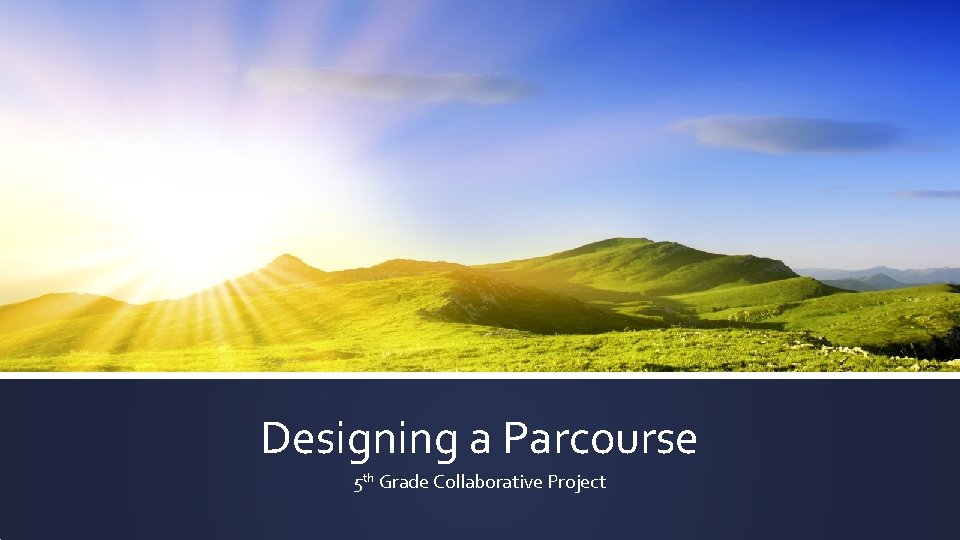 Designing a Parcourse 5 th Grade Collaborative Project 