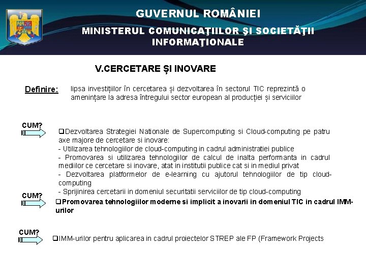 GUVERNUL ROM NIEI MINISTERUL COMUNICAŢIILOR ŞI SOCIETĂŢII INFORMAŢIONALE V. CERCETARE ȘI INOVARE Definire: CUM?