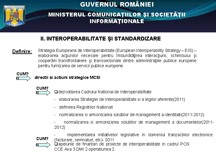 GUVERNUL ROM NIEI MINISTERUL COMUNICAŢIILOR ŞI SOCIETĂŢII INFORMAŢIONALE II. INTEROPERABILITATE ȘI STANDARDIZARE Definire: CUM?