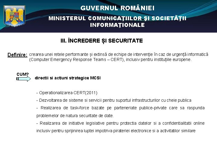 GUVERNUL ROM NIEI MINISTERUL COMUNICAŢIILOR ŞI SOCIETĂŢII INFORMAŢIONALE III. ÎNCREDERE ȘI SECURITATE Definire: crearea