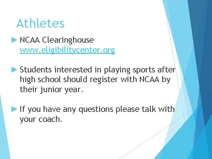 Athletes ► NCAA Clearinghouse www. eligibilitycenter. org ► Students interested in playing sports after