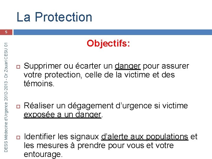La Protection DESS Médecine d’Urgence 2012 -2013 - Dr Zouari CESU 01 5 Objectifs: