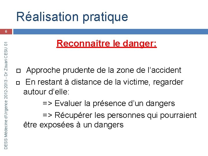 Réalisation pratique DESS Médecine d’Urgence 2012 -2013 - Dr Zouari CESU 01 6 Reconnaître