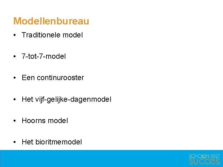 Modellenbureau • Traditionele model • 7 -tot-7 -model • Een continurooster • Het vijf-gelijke-dagenmodel