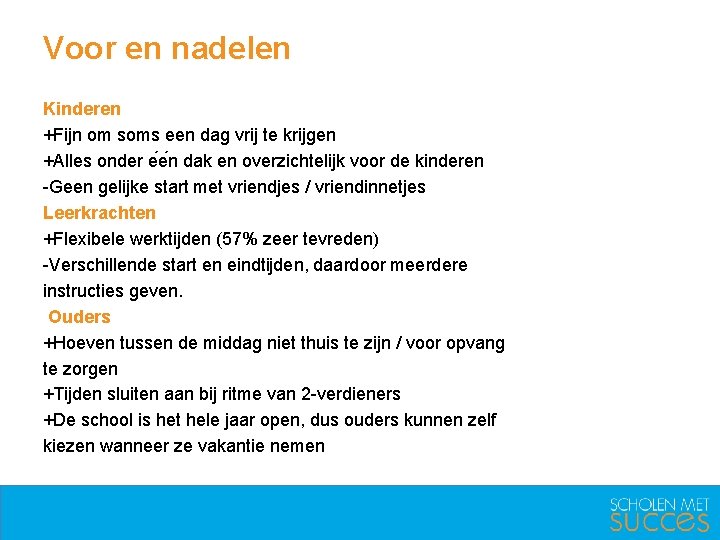 Voor en nadelen Kinderen +Fijn om soms een dag vrij te krijgen +Alles onder