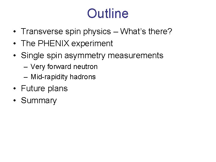 Outline • Transverse spin physics – What’s there? • The PHENIX experiment • Single