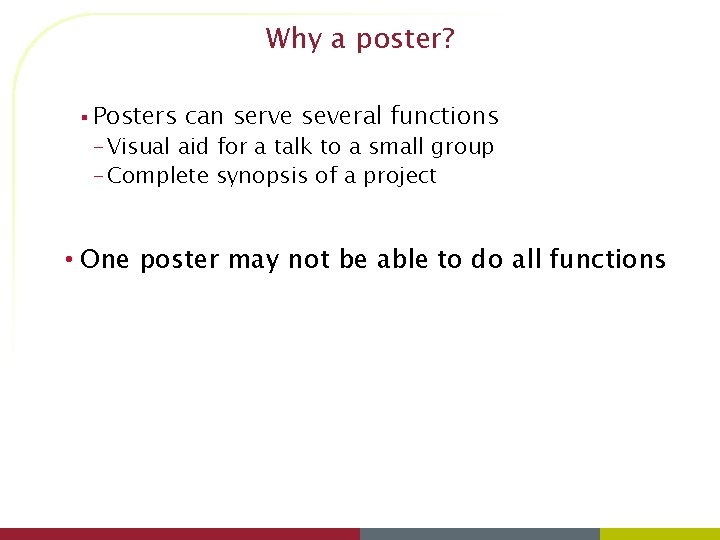 Why a poster? § Posters can serve several functions – Visual aid for a