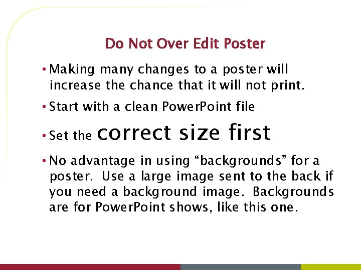Do Not Over Edit Poster • Making many changes to a poster will increase