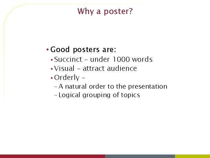 Why a poster? • Good posters are: § Succinct – under 1000 words §