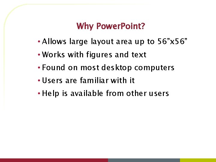 Why Power. Point? • Allows large layout area up to 56”x 56” • Works