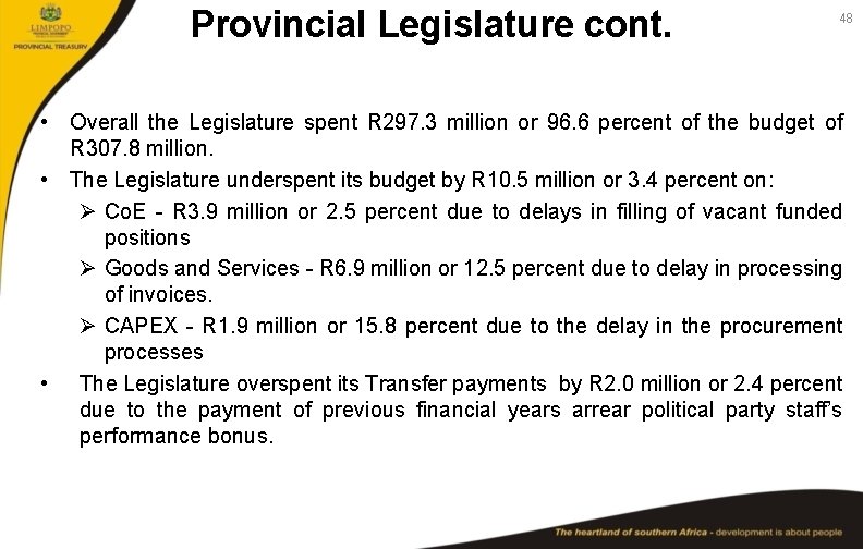 Provincial Legislature cont. 48 • Overall the Legislature spent R 297. 3 million or