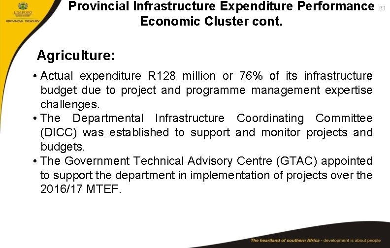 Provincial Infrastructure Expenditure Performance 63 Economic Cluster cont. Agriculture: • Actual expenditure R 128