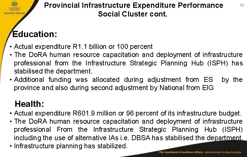 Provincial Infrastructure Expenditure Performance Social Cluster cont. 68 Education: • Actual expenditure R 1.