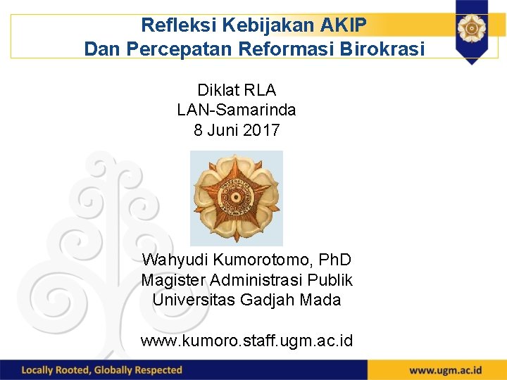 Refleksi Kebijakan AKIP Dan Percepatan Reformasi Birokrasi Diklat RLA LAN-Samarinda 8 Juni 2017 Wahyudi