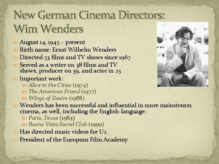 New German Cinema Directors: Wim Wenders August 14, 1945 – present Birth name: Ernst