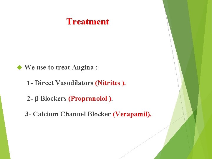 Treatment We use to treat Angina : 1 - Direct Vasodilators (Nitrites ). 2