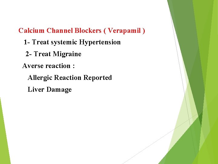 Calcium Channel Blockers ( Verapamil ) 1 - Treat systemic Hypertension 2 - Treat