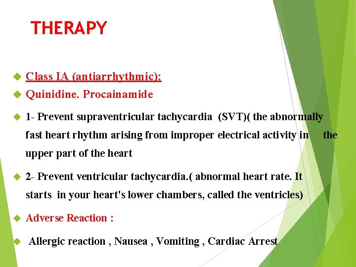 THERAPY Class IA (antiarrhythmic): Quinidine. Procainamide 1 - Prevent supraventricular tachycardia (SVT)( the abnormally