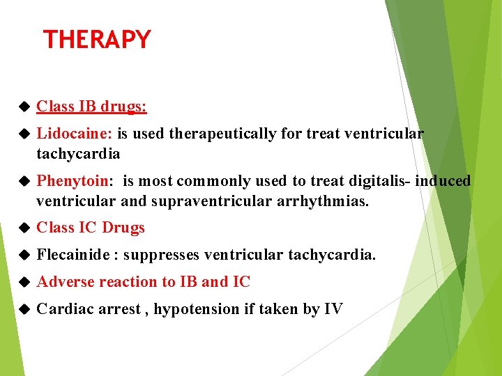 THERAPY Class IB drugs: Lidocaine: is used therapeutically for treat ventricular tachycardia Phenytoin: is