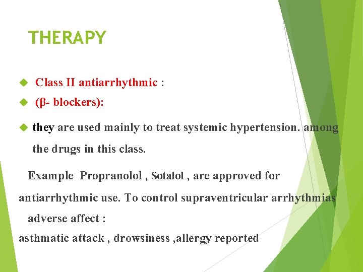 THERAPY Class II antiarrhythmic : (β- blockers): they are used mainly to treat systemic