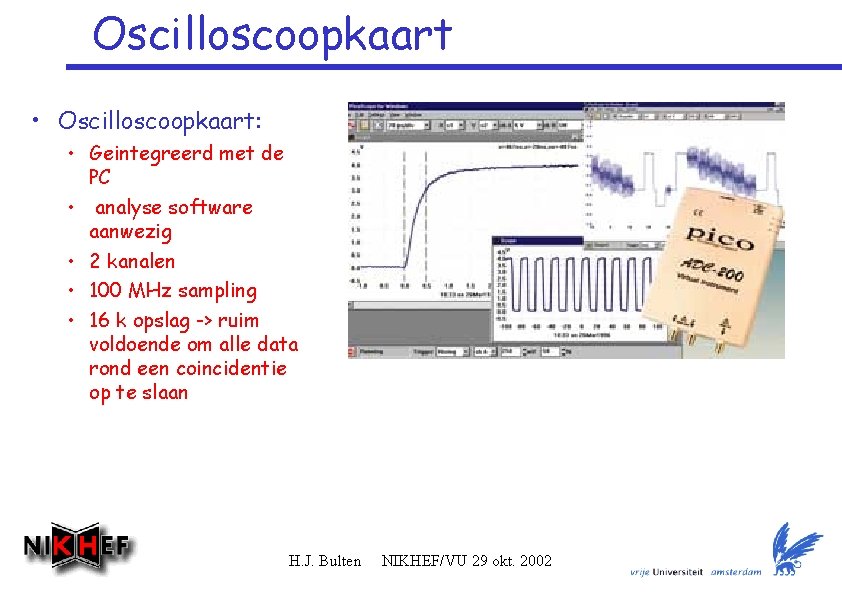 Oscilloscoopkaart • Oscilloscoopkaart: • Geintegreerd met de PC • analyse software aanwezig • 2