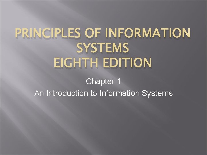 PRINCIPLES OF INFORMATION SYSTEMS EIGHTH EDITION Chapter 1 An Introduction to Information Systems 