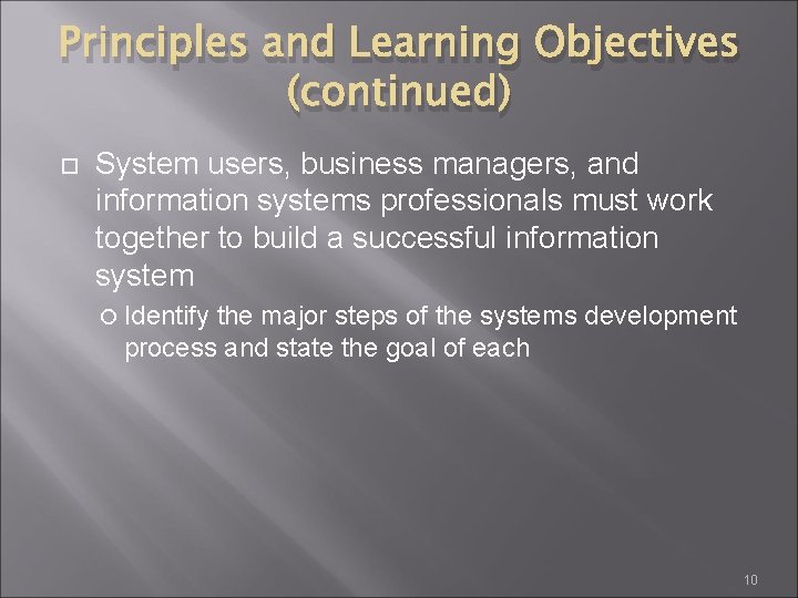 Principles and Learning Objectives (continued) System users, business managers, and information systems professionals must