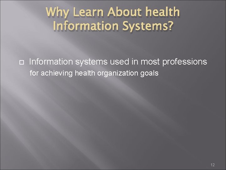 Why Learn About health Information Systems? Information systems used in most professions for achieving
