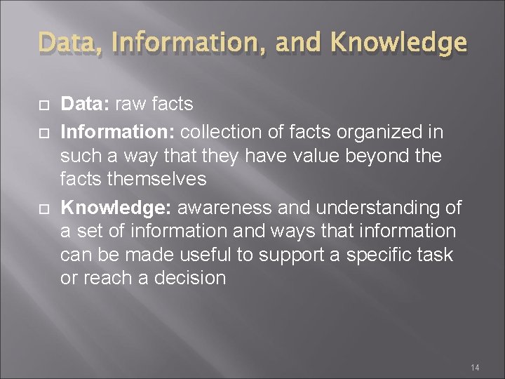 Data, Information, and Knowledge Data: raw facts Information: collection of facts organized in such