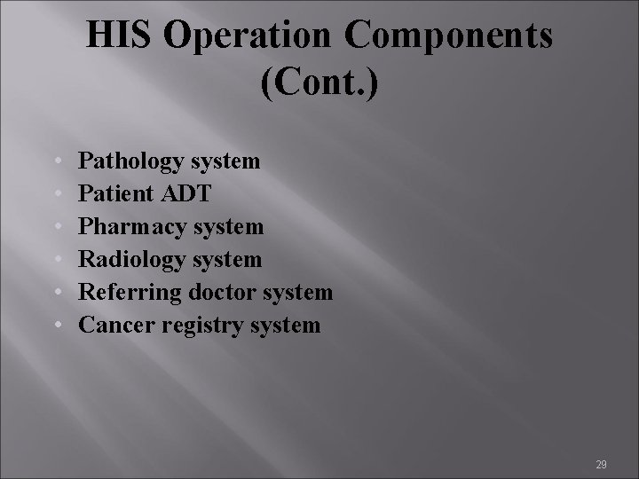 HIS Operation Components (Cont. ) • • • Pathology system Patient ADT Pharmacy system