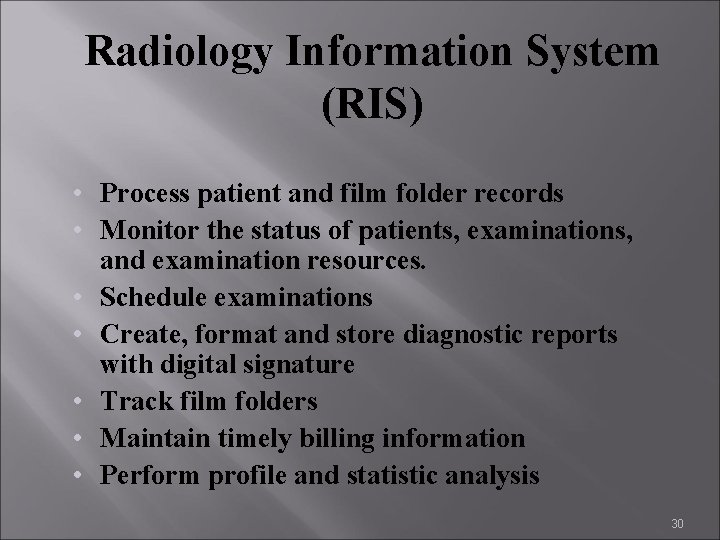 Radiology Information System (RIS) • Process patient and film folder records • Monitor the