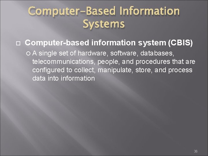 Computer-Based Information Systems Computer-based information system (CBIS) A single set of hardware, software, databases,