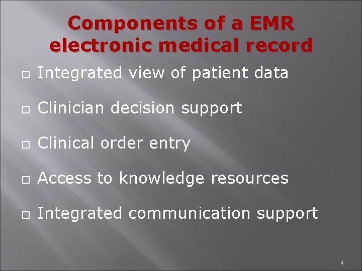 Components of a EMR electronic medical record Integrated view of patient data Clinician decision