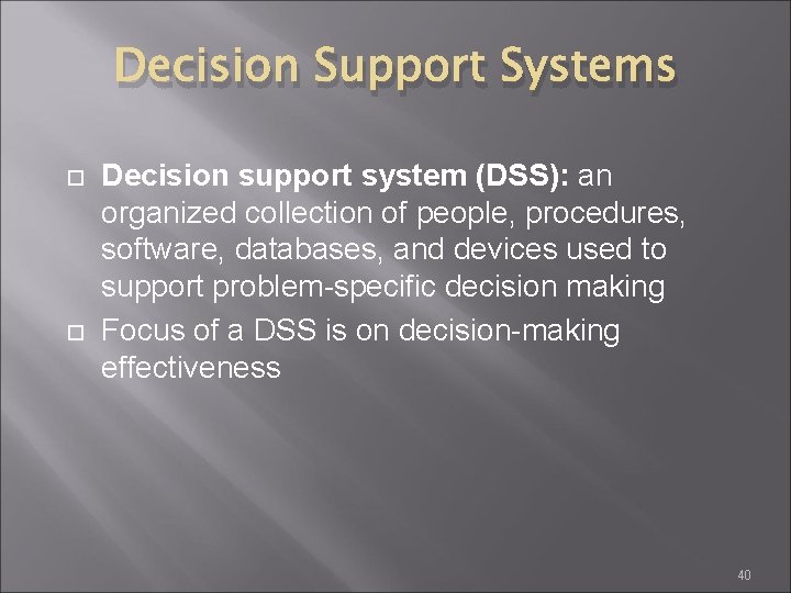 Decision Support Systems Decision support system (DSS): an organized collection of people, procedures, software,