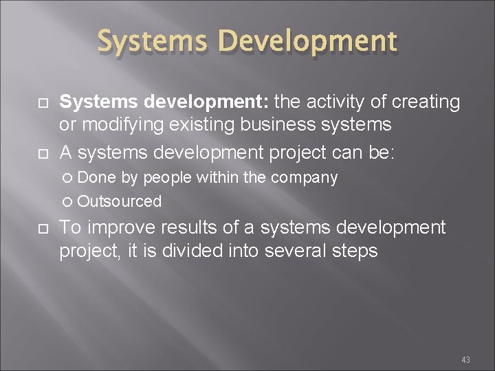 Systems Development Systems development: the activity of creating or modifying existing business systems A