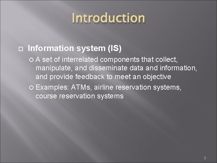 Introduction Information system (IS) A set of interrelated components that collect, manipulate, and disseminate