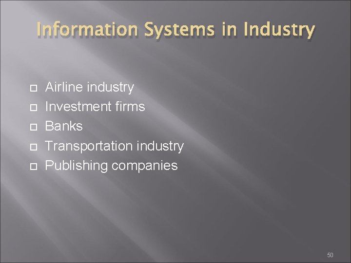 Information Systems in Industry Airline industry Investment firms Banks Transportation industry Publishing companies 50